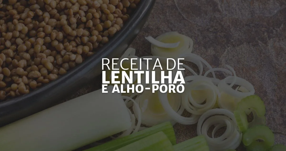 Lentilha com Alho-poró (Arte: Rosana Klafke/Agora RS)